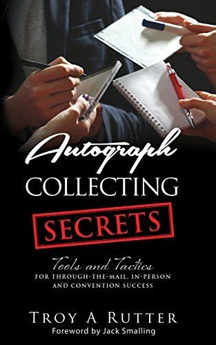 Full Download Autograph Collecting Secrets Tools And Tactics For Throughthemail Inperson And Convention Success By Troy A Rutter