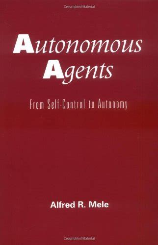 Full Download Autonomous Agents From Selfcontrol To Autonomy By Alfred R Mele