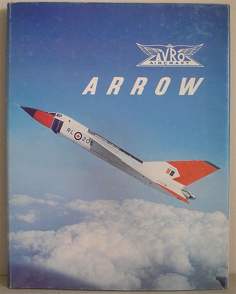 Download Avro Arrow The Story Of The Avro Arrow From Its Evolution To Its Extinction By Richard Organ