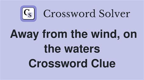 Away From The Wind Crossword Clue