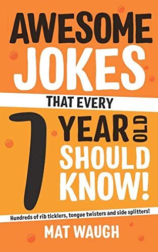 Full Download Awesome Jokes That Every 7 Year Old Should Know Hundreds Of Rib Ticklers Tongue Twisters And Side Splitters Awesome Jokes For Kids Book 3 By Mat Waugh