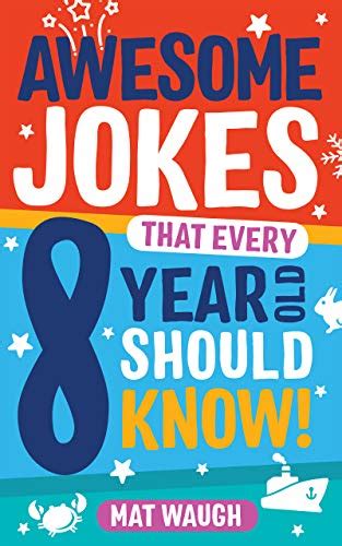 Read Awesome Jokes That Every 8 Year Old Should Know Hundreds Of Rib Ticklers Tongue Twisters And Side Splitters Awesome Jokes For Kids Book 4 By Mat Waugh