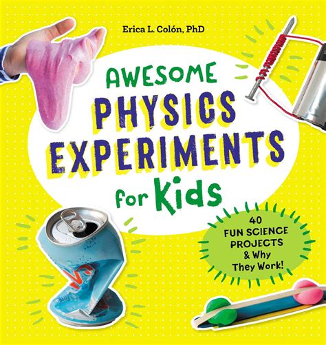 Full Download Awesome Physics Experiments For Kids 40 Fun Science Projects And Why They Work By Erica L ColN