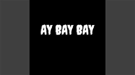 Ay bay bay. Ay Bay Bay(Ay) [X3] Ay Bay Bay(Ay) [X3] Ay Bay Bay(Ay) [X3] Ay Bay Bay(Ay) [X3] [Chorus:] You Wanna Know Wat We Say In Da Club (Ay Bay Bay) Whites Folks Gangsta And them Thugz (Ay Bay Bay) Stuntin wit a stack of dem dubz (Ay Bay Bay) Ridin' In A Lac Wit A Mug (Ay Bay Bay) I'm In Da Club Hollerin' Ay Bay Bay [X2] Ay Bay Bay [X3] I'm … 