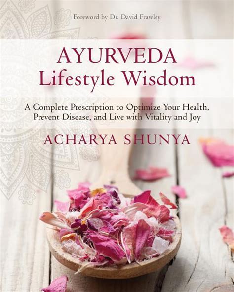 Read Online Ayurveda Lifestyle Wisdom A Complete Prescription To Optimize Your Health Prevent Disease And Live With Vitality And Joy By Acharya Shunya