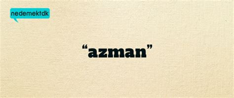 Azman Ne Anlama Gelir – . 