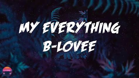 B-lovee my everything lyrics. B Lovee My Everything Earlier this week, B-Lovee dropped off a music video for his latest single, “My Everything.” The visual shows the rapper turning up and partying surrounded by his friends and lots of beautiful women, some of whom he gets up close and personal with. 