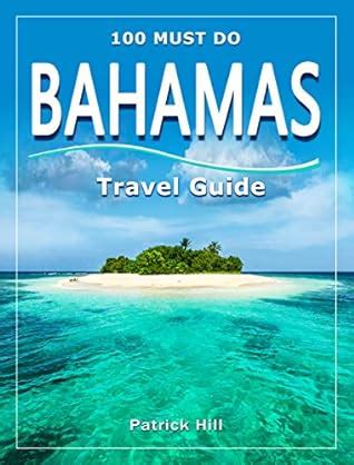 Full Download Bahamas Travel Guide 100 Must Do By Patrick Hill
