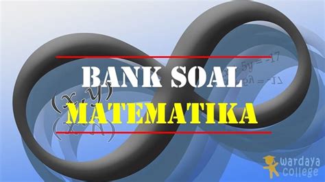 Bank Soal Olimpiade MATEMATIKA SMA 2018 - Wardaya College - wintechmobiles.com