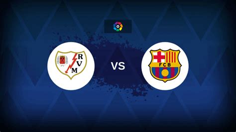 Barcelona v Rayo Vallecano: Live updates, goals and stats as it ... - wintechmobiles.com