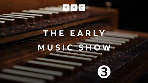 BBC Radio 3 - The Early Music Show - Available now