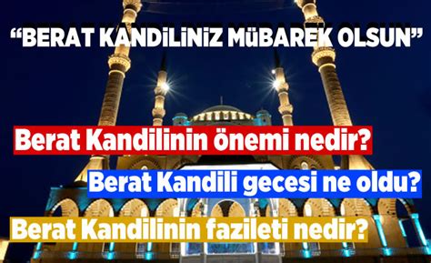 BERAT KANDİLİ GECESİ NE OLDU? Berat Kandili, Kur'an-ı Kerim'in Levh-i Mahfüz'dan Dünya semasına toptan indirildiği mübarek gecedir.