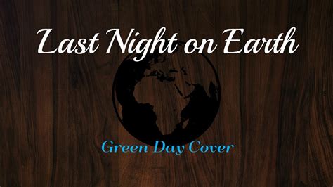 BEST COVER OF "Last Night On Earth" (Green Day cover) Guitar ... - YouTube