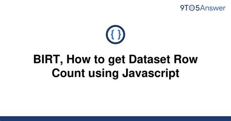 BIRT, How to get Dataset Row Count using Javascript