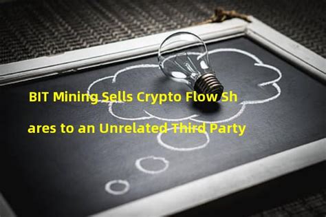 BIT Mining Announces Sale of Remaining Shares of Crypto Flow …