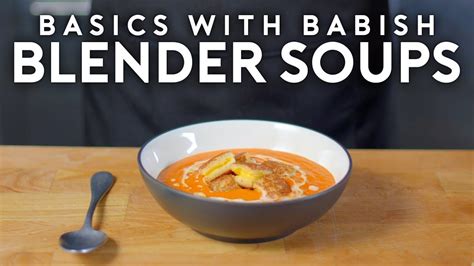 BLENDER SOUPS — Basics With Babish