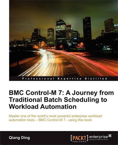 Read Bmc Controlm 7 A Journey From Traditional Batch Scheduling To Workload Automation By Qiang Ding