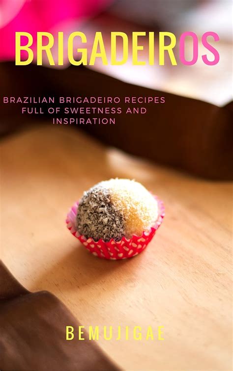Download Brigadeiros Brazilian Brigadeiro Recipes Full Of Sweetness And Inspiration By Luisa Schetinger