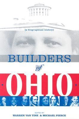 Read Builders Of Ohio Biographical History By Warren R Van Tine