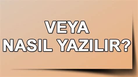 Bağlaç olarak kullanılan veya kelimesinin yazılışı merak ediliyor.