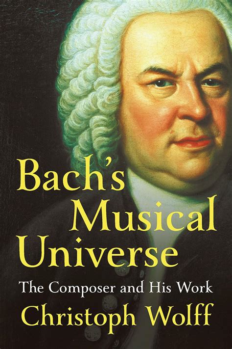 Download Bachs Musical Universe The Composer And His Work By Christoph Wolff
