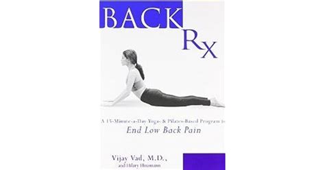 Full Download Back Rx A 15Minuteaday Yoga And Pilatesbased Program To End Low Back Pain By Vijay Vad
