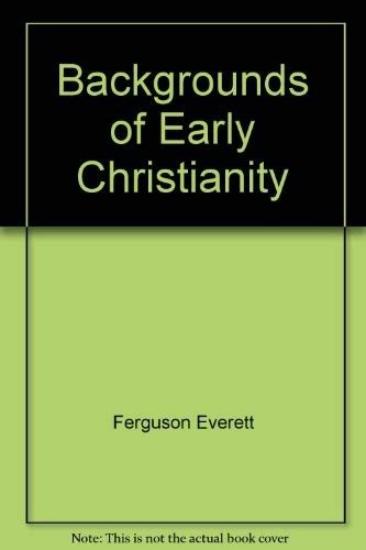 Read Backgrounds Of Early Christianity By Everett Ferguson