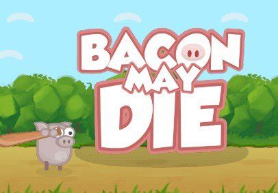 Bacon May Die. Played 1883 times. 85% (6/7) Open in new window. Fullscreen. Report. Description: Bacon May Die Instructions: Categories: ... OVO - unblocked game premium.