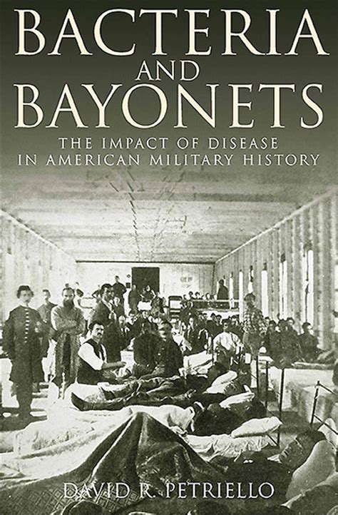 Full Download Bacteria And Bayonets The Impact Of Disease In American Military History By David Petriello