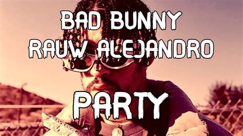 Bad Bunny, Rauw Alejandro - Party LETRA - YouTube