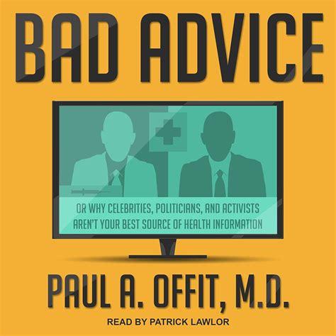 Read Online Bad Advice Or Why Celebrities Politicians And Activists Arent Your Best Source Of Health Information By Paul A Offit