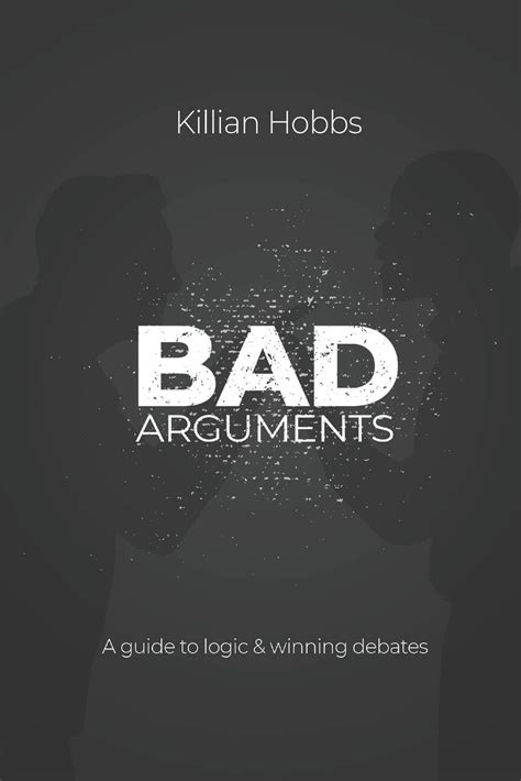 Read Bad Arguments A Guide To Logic And Winning Debates By Killian Hobbs