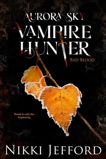 Read Bad Blood Aurora Sky Vampire Hunter 3 By Nikki Jefford