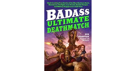 Full Download Badass Ultimate Deathmatch Skullcrushing True Stories Of The Most Hardcore Duels Showdowns Fistfights Last Stands Suicide Charges And Military Engagements Of All Time By Ben Thompson