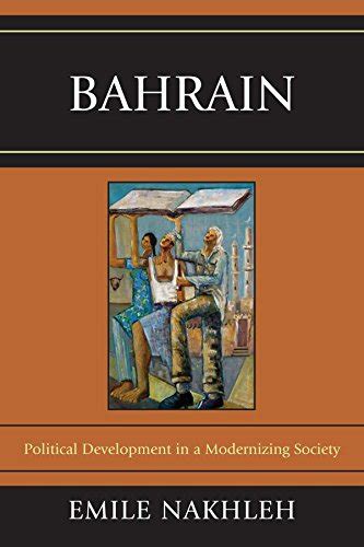 Read Online Bahrain Political Development In A Modernizing Society By Emile A Nakhleh