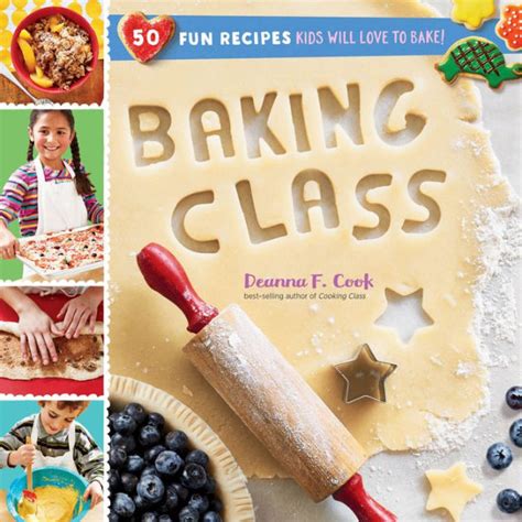 Read Online Baking Class 50 Fun Recipes Kids Will Love To Bake By Deanna F Cook