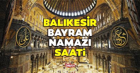 Balıkesir Bayram Namazı Saati: 06.