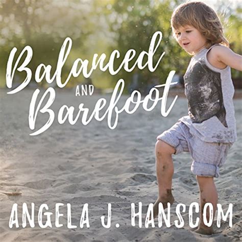 Full Download Balanced And Barefoot How Unrestricted Outdoor Play Makes For Strong Confident And Capable Children By Angela J Hanscom