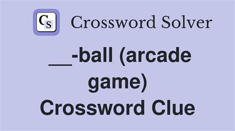 Answers for ball (arcade game) crossword clue, 4 letters. Search for crossword clues found in the Daily Celebrity, NY Times, Daily Mirror, Telegraph and major publications. Find clues for ball (arcade game) or most any crossword answer or …