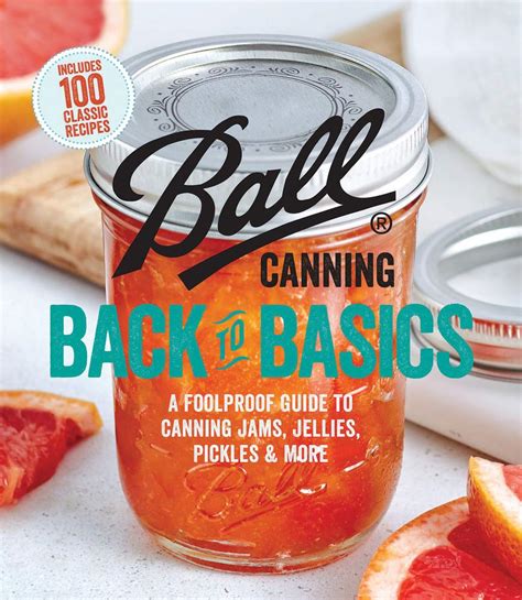 Read Online Ball Canning Back To Basics A Foolproof Guide To Canning Jams Jellies Pickles And More By Ball Home Canning Test Kitchen