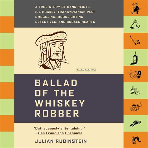 Read Online Ballad Of The Whiskey Robber A True Story Of Bank Heists Ice Hockey Transylvanian Pelt Smuggling Moonlighting Detectives And Broken Hearts By Julian Rubinstein