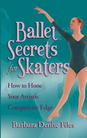 Download Ballet Secrets For Skaters How To Hone Your Artistic Competitive Edge By Barbara Denise Files