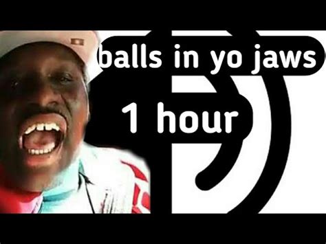 Balls in yo jaw. original: https://www.youtube.com/watch?v=-wqLbmt20RU 