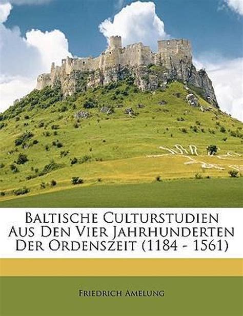 Baltische culturstudien aus den vier jahrhunderten der ordenszeit (1184 1561). - Adultos indigo. un viaje de reconocimiento.