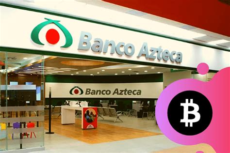 Banco Azteca: A Potential Game-Changer for Bitcoin in Mexico
