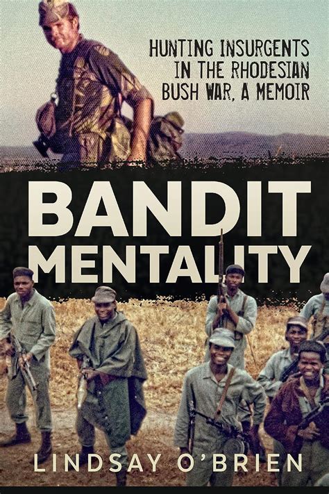 Full Download Bandit Mentality Hunting Insurgents In The Rhodesian Bush War A Memoir By Lindsay Obrien