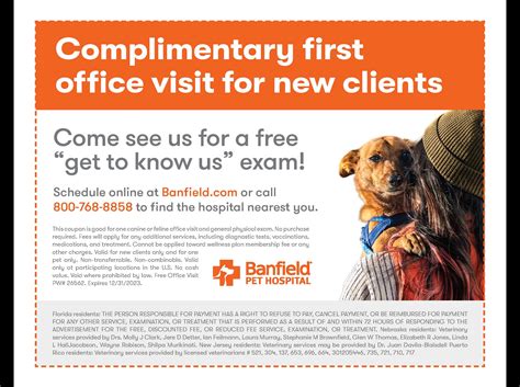 Banfield free first exam coupon. This coupon is good for one canine or feline offi ce visit and general physical exam. No purchase required. Fees will apply for any additional services, including diagnostic tests, vaccinations, medications, and treatment. Cannot be applied toward wellness plan membership fee or any other charges. Valid for new clients only and for one pet only. 