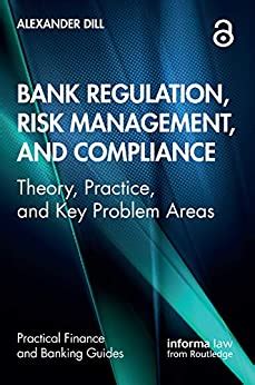Full Download Bank Regulation Risk Management And Compliance Theory Practice And Key Problem Areas Practical Finance And Banking Guides By Alexander Dill