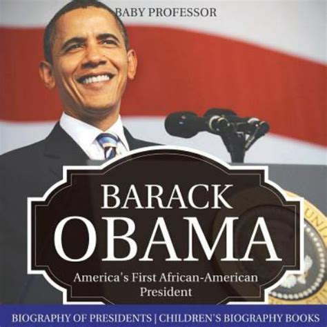 Download Barack Obama Americas First Africanamerican President  Biography Of Presidents Childrens Biography Books By Baby Professor