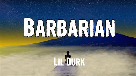 Barbarian (Lyrics) - Lil Durk#Barbarian #LilDurk #ICEYLyrics:(Dmac on the fuckin' track)(Ayy, pull up, Lam)(Ayo, Pluto, you goin' brazy)I showed a lot of nig.... 